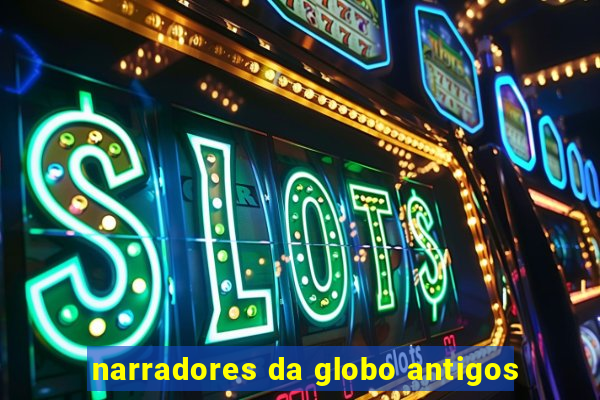 narradores da globo antigos